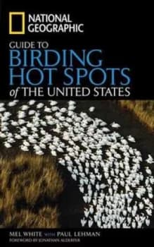 National Geographic Guide to Birding Hot Spots of the United States by Mel White Paperback