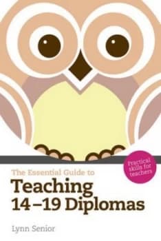 The Essential Guide to Teaching 14-19 Diplomas by Lynn Senior Book