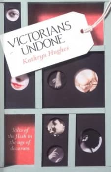 Victorians Undone by Kathryn Hughes Hardback