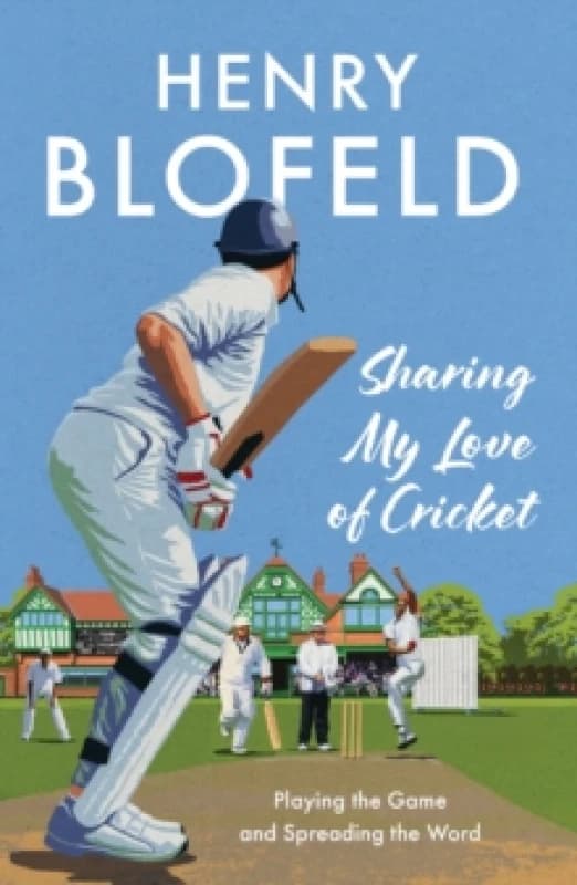 Sharing My Love of Cricket : Playing the Game and Spreading the Word Paperback / softback