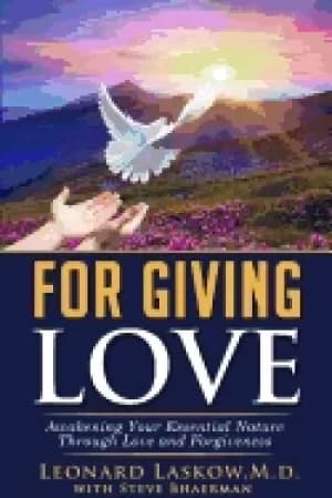 for giving love awakening your essential nature through love and forgivenes
