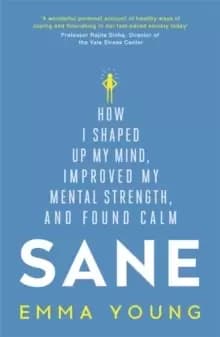 Sane : How I shaped up my mind, improved my mental strength and found calm