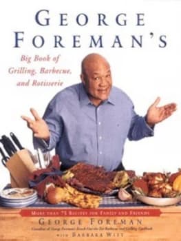 George Foremans Big Book of Grilling Barbecue and Rotisserie by George Foreman Book