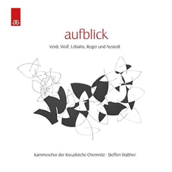 Kammerchor der Kreuzkirche Chemnitz & Steffen Walther - Aufblick: Verdi, Wolf, Urbaitis, Reger Und Nystedt CD