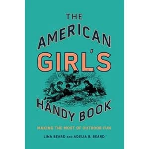 The American Girl's Handy Book Making the Most of Outdoor Fun Hardback 2018