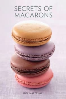 Secrets of Macarons by Jos Marchal Hardback