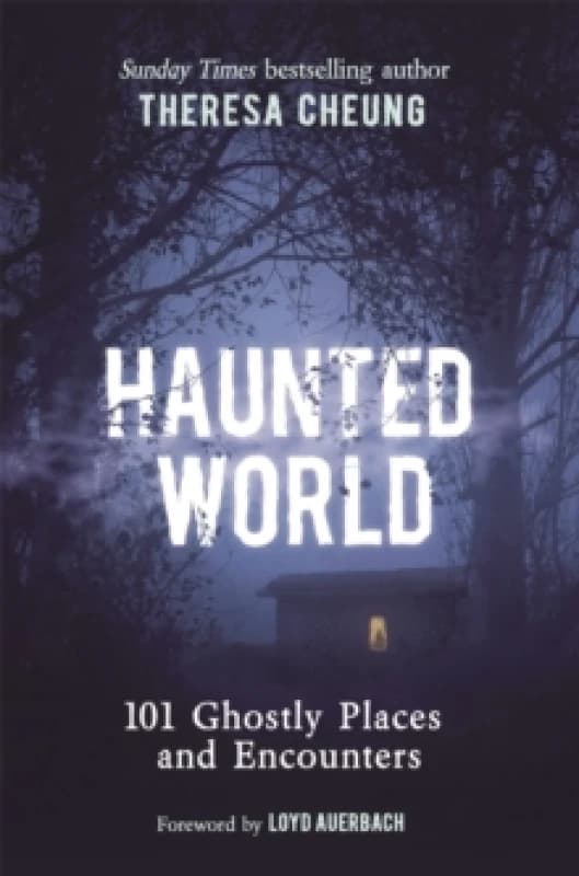 Haunted World : 101 Ghostly Places and Encounters (with a foreword by Loyd Auerbach) Paperback / softback