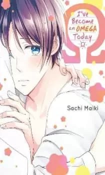 I've Become an Omega Since Today by Maiki Sachi