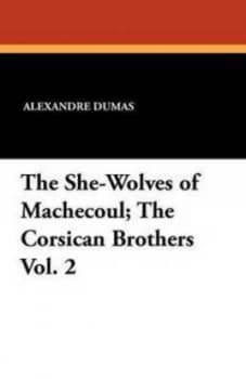 She-Wolves of Machecoul the Corsican Brothers Vol. 2 by Alexandre Dumas Paperback