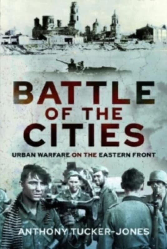 Battle of the Cities : Urban Warfare on the Eastern Front Hardback