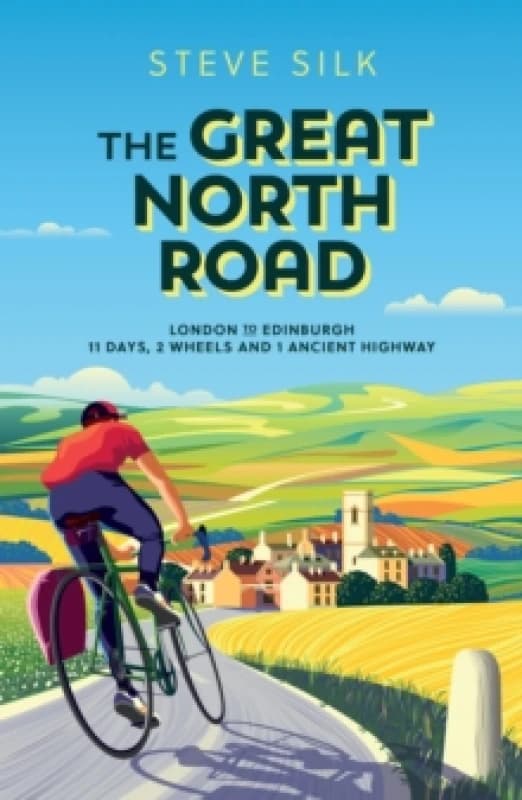 The Great North Road : London to Edinburgh 11 Days, 2 Wheels and 1 Ancient Highway Paperback / softback