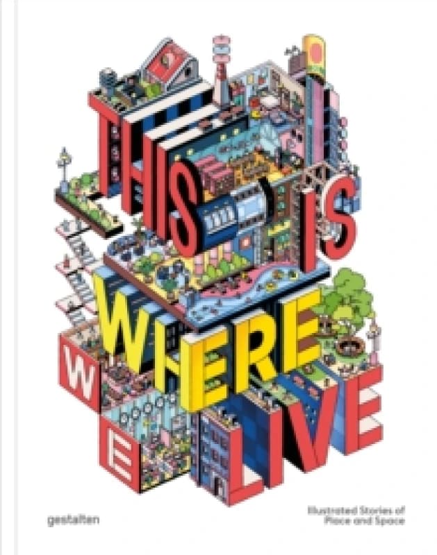 This Is Where We Live : 100 Illustrated Stories of Place and Space Hardback