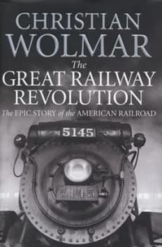 The Great Railway Revolution by Christian Wolmar Hardback