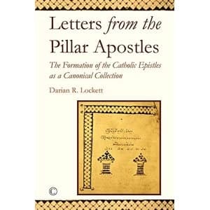 Letters from the Pillar Apostles The Formation of the Catholic Epistles as a Canonical Collection Paperback / softback 2017