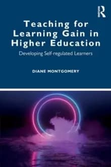 Teaching for Learning Gain in Higher Education : Developing Self-regulated Learners