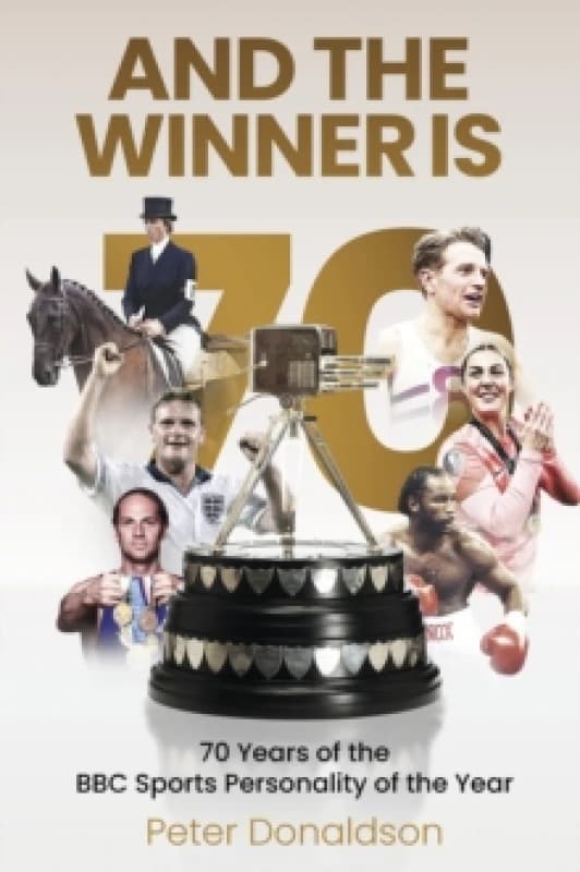 And the Winner is : 70 Years of the BBC Sports Personality of the Year Hardback