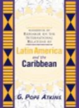Handbook of Research on the International Relations of Latin America and the Caribbean by G. Pope Atkins Paperback