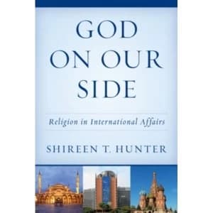 God on Our Side: Religion in International Affairs by Shireen T. Hunter (Paperback, 2016)