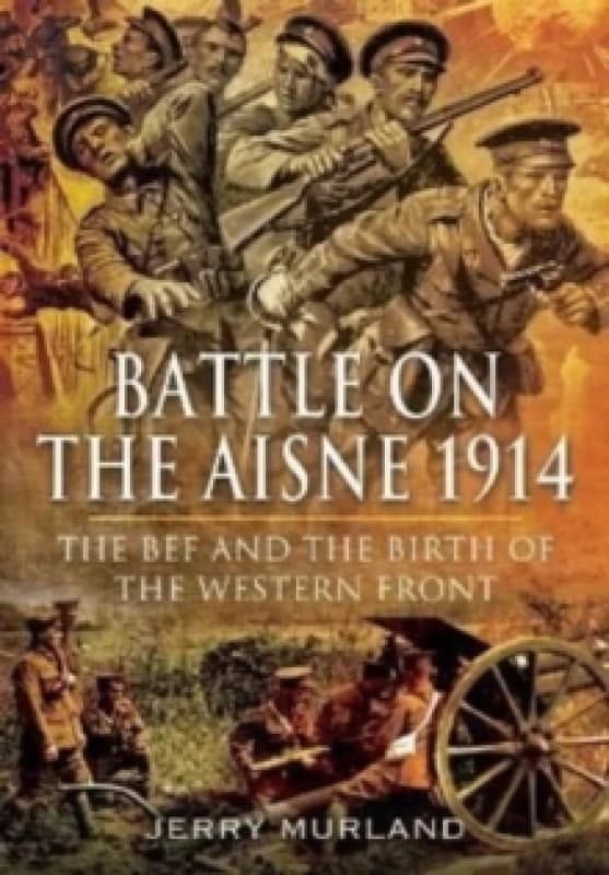 Battle on the Aisne 1914 : The BEF and the Birth of the Western Front Paperback / softback