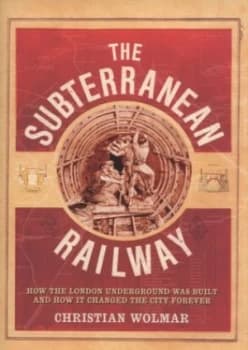The Subterranean Railway by Christian Wolmar Hardback