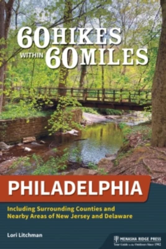 60 Hikes Within 60 Miles: Philadelphia : Including Surrounding Counties and Nearby Areas of New Jersey and Delaware Paperback / softback