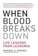 when blood breaks down life lessons from leukemia