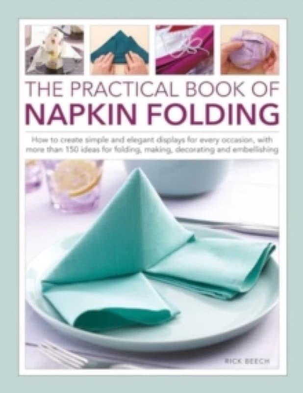 The Practical Book of Napkin Folding. Hardback. By Rick Beech Books