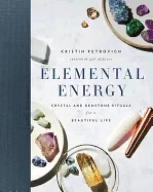 elemental energy crystal and gemstone rituals for a beautiful life