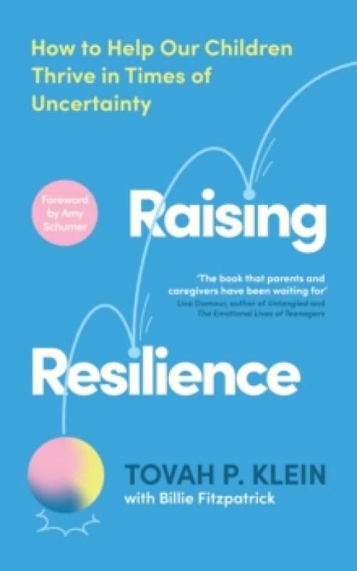 Raising Resilience : How to Help Our Children Thrive in Times of Uncertainty Paperback / softback