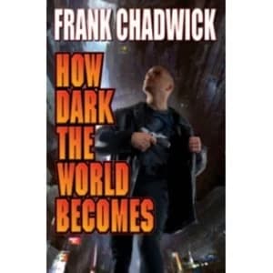How Dark The World Becomes by Frank Chadwick (Book, 2014)