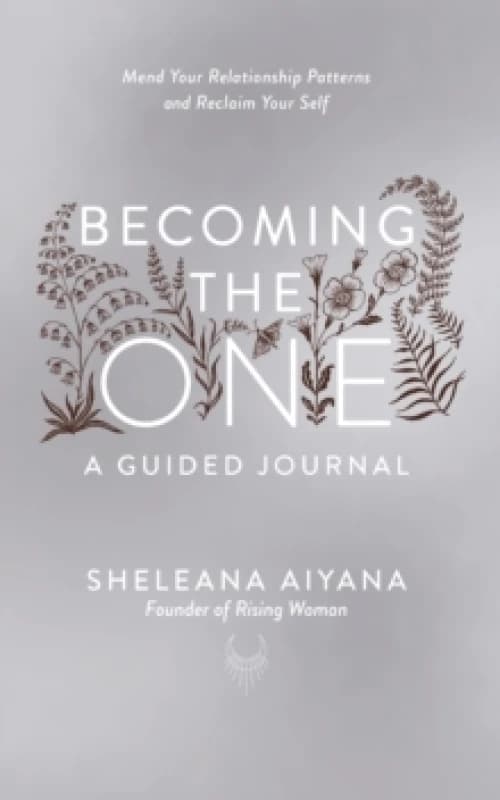 Becoming the One: A Guided Journal : Mend Your Relationship Patterns and Reclaim Your Self Paperback / softback