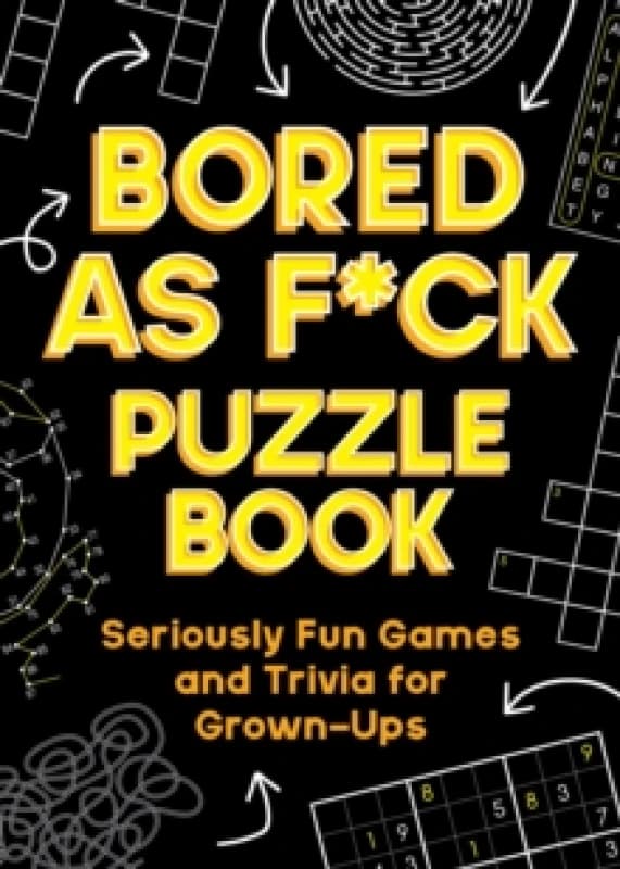 Bored As F*ck Puzzle Book : Seriously Fun Games and Trivia for Grown-Ups Paperback / softback