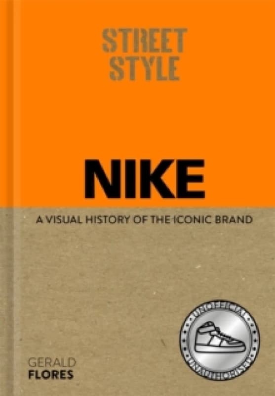 Street Style: Nike : A visual history of the iconic brand Hardback