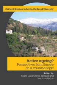Active Ageing Perspectives from Europe on a Vaunted Topic by Maria Luisa Gomez Jimenez Paperback