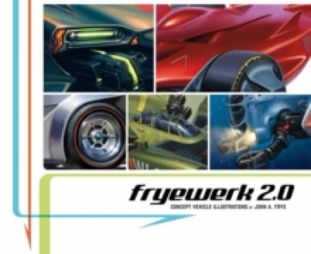 FryeWerk 2.0 : Concept Vehicle Illustrations by John A. Frye Paperback / softback