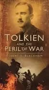 tolkien and the peril of war blackham robert s