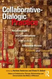 Collaborative-Dialogic Practice Relationships and Conversations that Make a Difference Across Contexts and Cultures