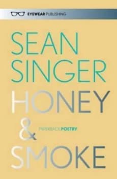 Honey and Smoke by Sean Singer Hardback