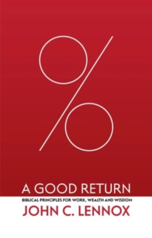 A Good Return : Biblical Principles for Work, Wealth and Wisdom Hardback
