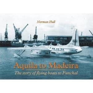 Aquila to Madeira: The Story of Flying Boats to Funchal by Norman Hull (Paperback, 2009)
