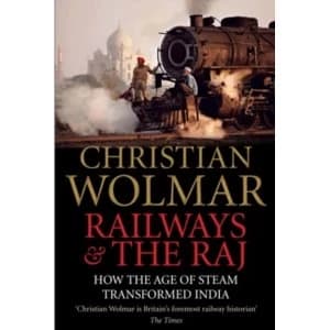 Railways and The Raj : How the Age of Steam Transformed India