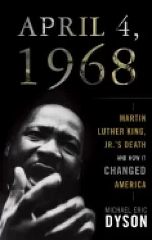 april 4 1968 martin luther king jr s death and how it changed america