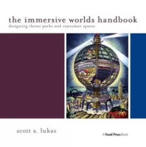 The Immersive Worlds HandbookDesigning Theme Parks and Consumer Spaces