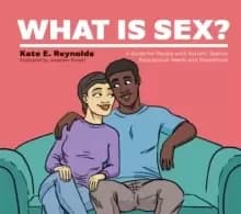 What Is Sex? A Guide for People with Autism, Special Educational Needs and Disabilities