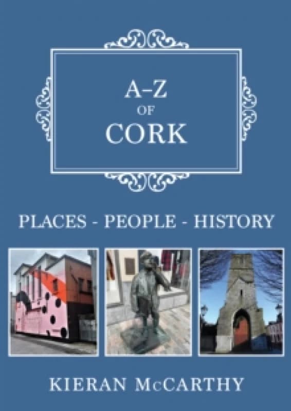 A-Z of Cork : Places-People-History Paperback / softback