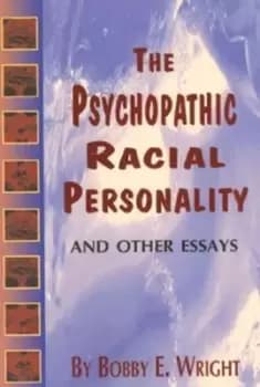 The psychopathic racial personality and other essays by Bobby Eugene Wright