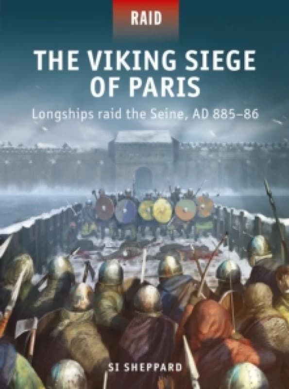 The Viking Siege of Paris : Longships raid the Seine, AD 885-86 Paperback / softback