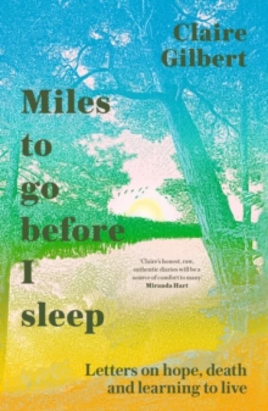 Miles To Go Before I Sleep : Letters on Hope, Death and Learning to Live Paperback / softback
