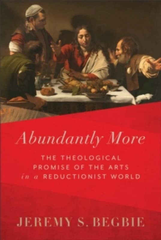 Abundantly More - The Theological Promise of the Arts in a Reductionist World Hardback