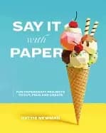 say it with paper fun papercraft projects to cut fold and create